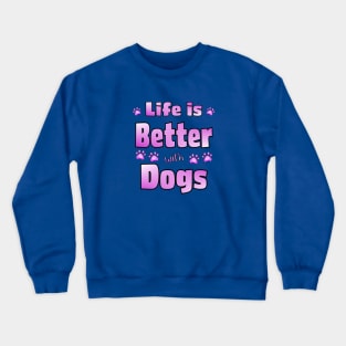 Life is Better with Dogs Crewneck Sweatshirt